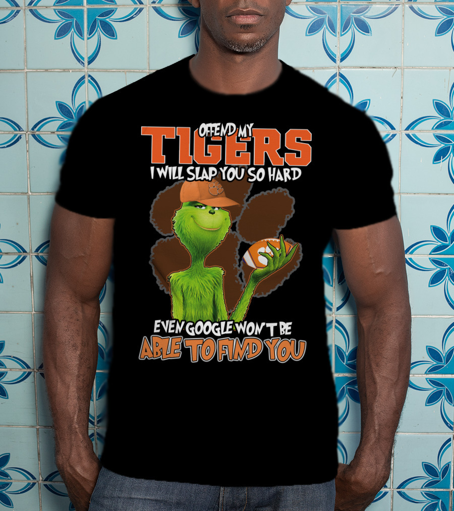Offend My Tigers I Will Slap You So Hard Even Google Won't Be Able To Find You Grinch Clemson T-Shirt