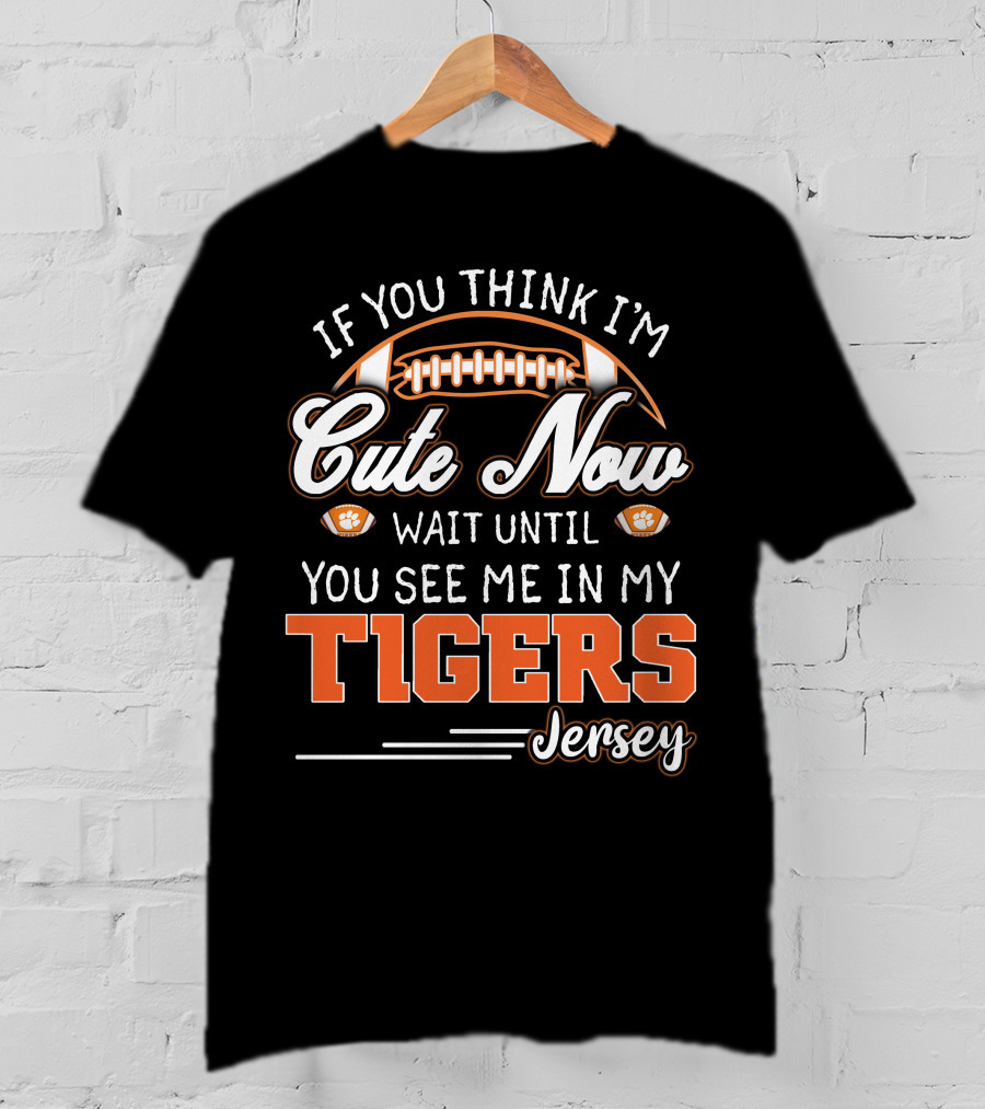If You Think I'm Cute Now Wait Until You See Me In My Tigers Jersey T-Shirt