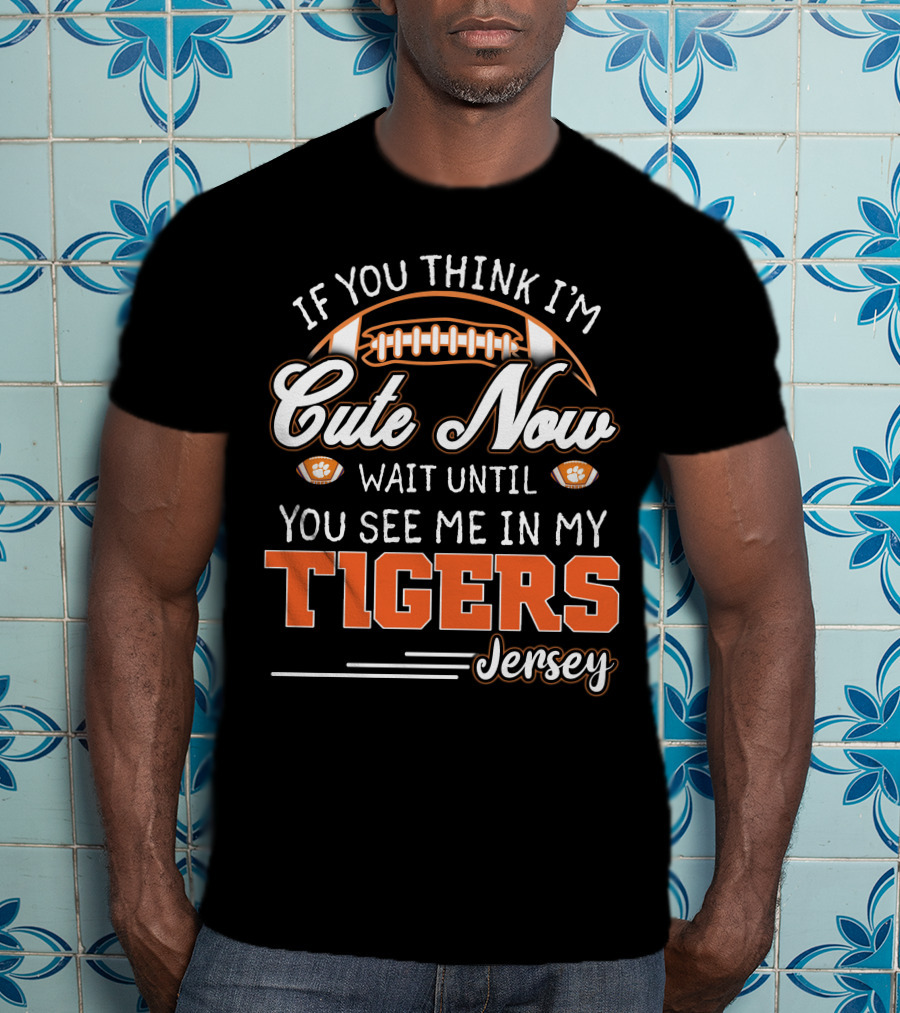 If You Think I'm Cute Now Wait Until You See Me In My Tigers Jersey T-Shirt
