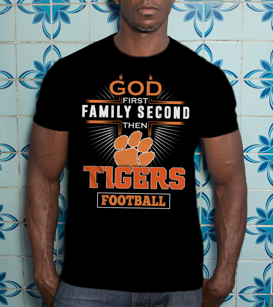 God First Family Second Then Tigers Football T-Shirt