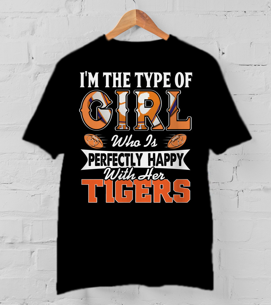 I'm The Type Of Girl Who Is Perfectly Happy With Her Tigers T-Shirt