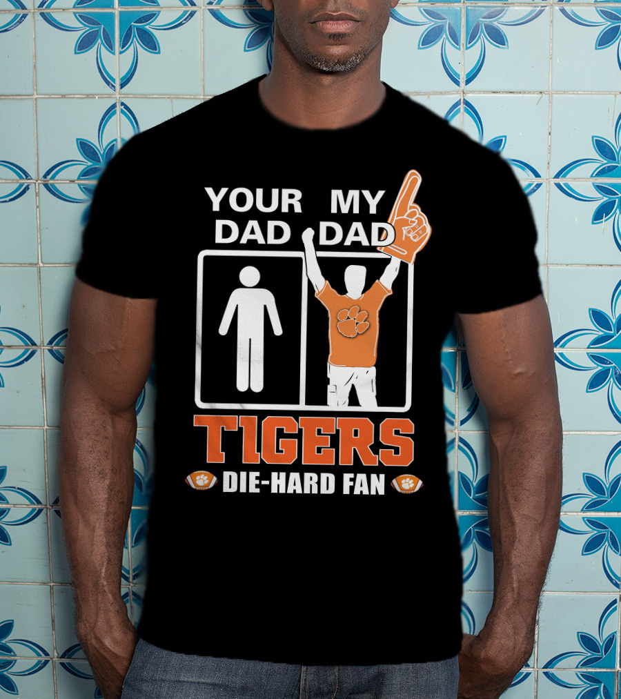 Your Dad My Dad Tigers Die-Hard Fan T-Shirt