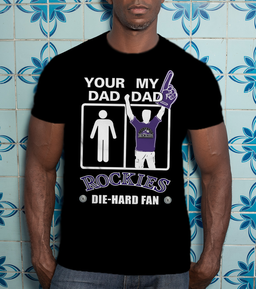 Your Dad My Dad Rockies Die-Hard Fan T-Shirt