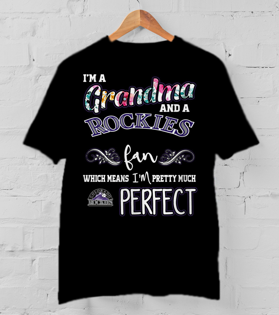 I'm A Grandma And A Rockies Fan Which Means I'm Pretty Much Perfect Colorado Rockies T-Shirt