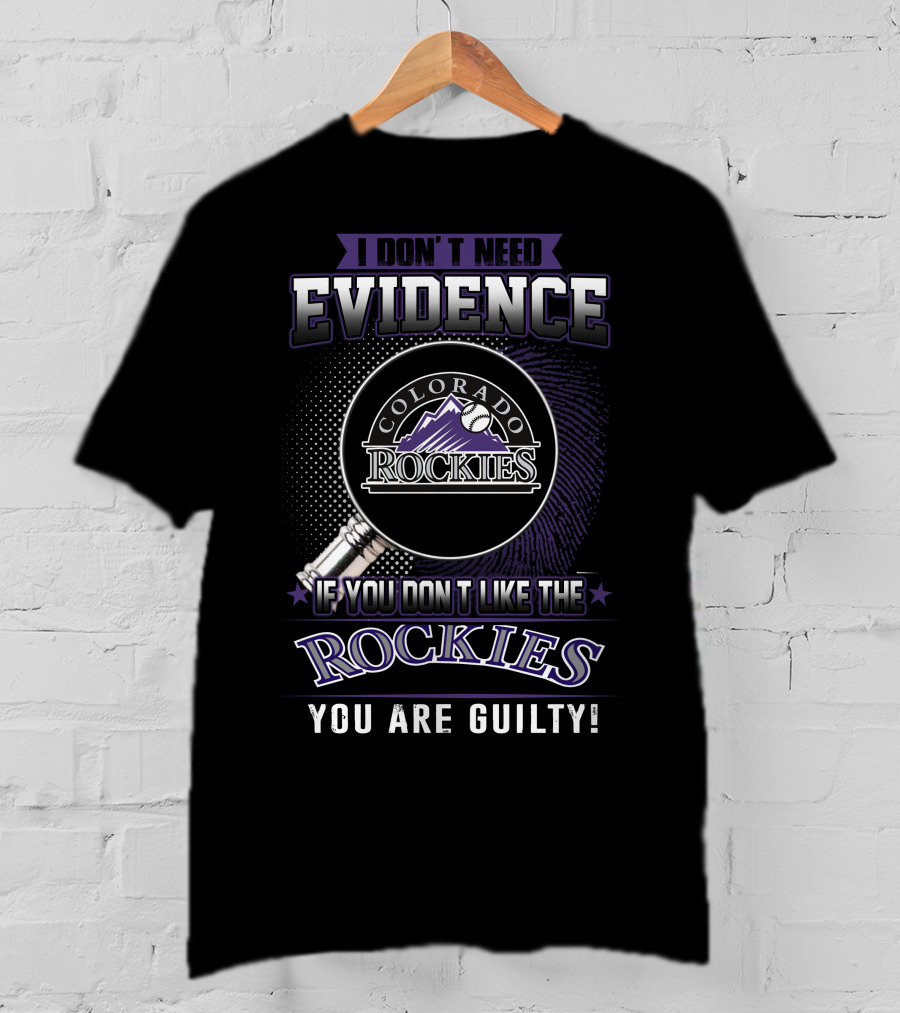 I Don't Need Evidence Colorado Rockies You Are Guilty T-Shirt