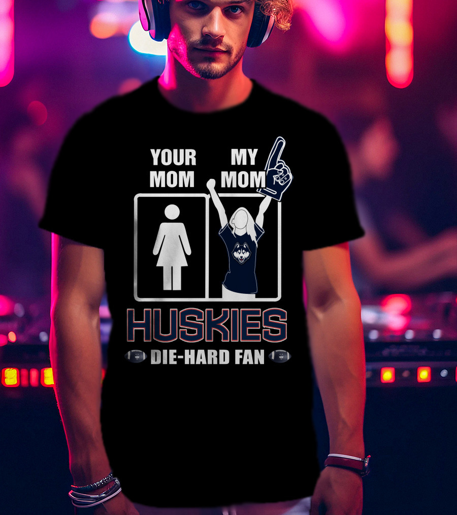 Your Mom My Mom Huskies Die-Hard Fan T-Shirt