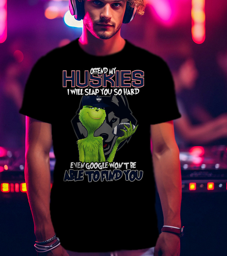 Offend My Huskies Grinch Even Google Won't Be Able To Find You T-Shirt