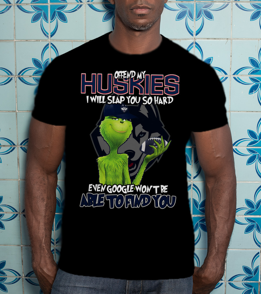 Offend My Huskies Grinch Even Google Won't Be Able To Find You T-Shirt