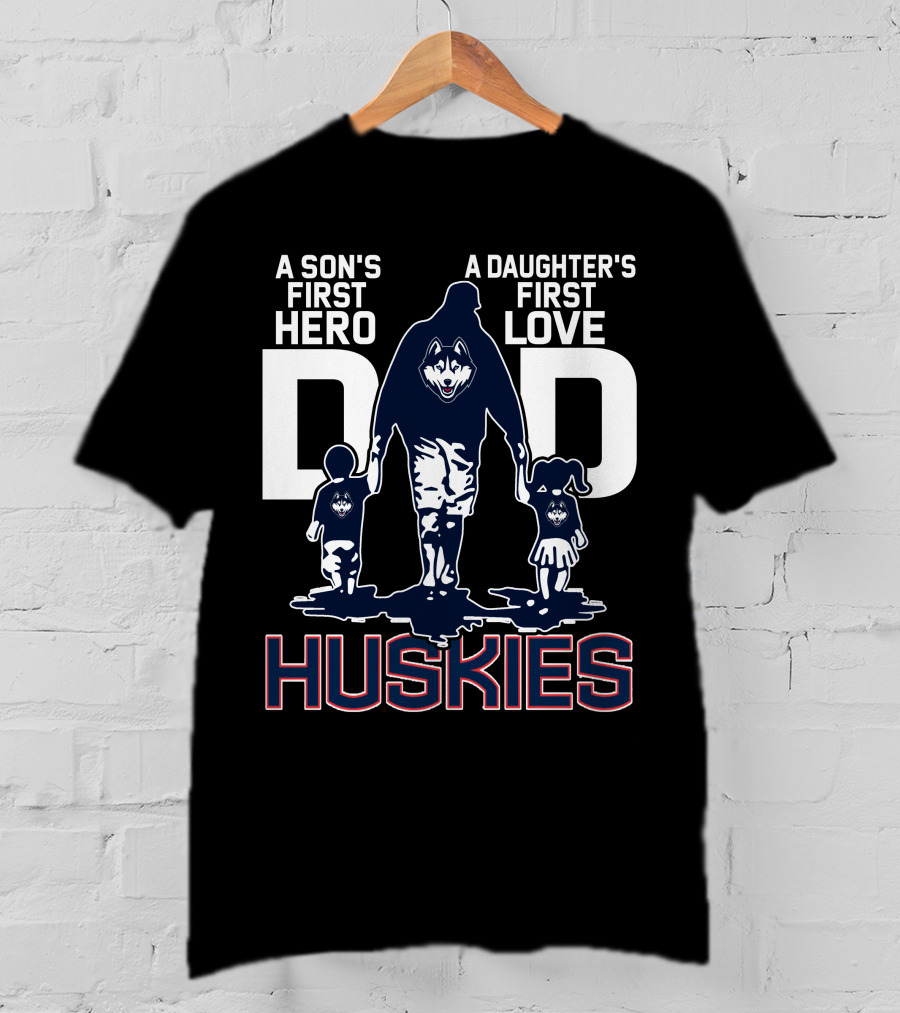 A Son's First Hero A Daughter's First Love Dad Huskies T-Shirt