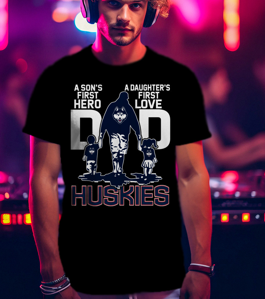 A Son's First Hero A Daughter's First Love Dad Huskies T-Shirt