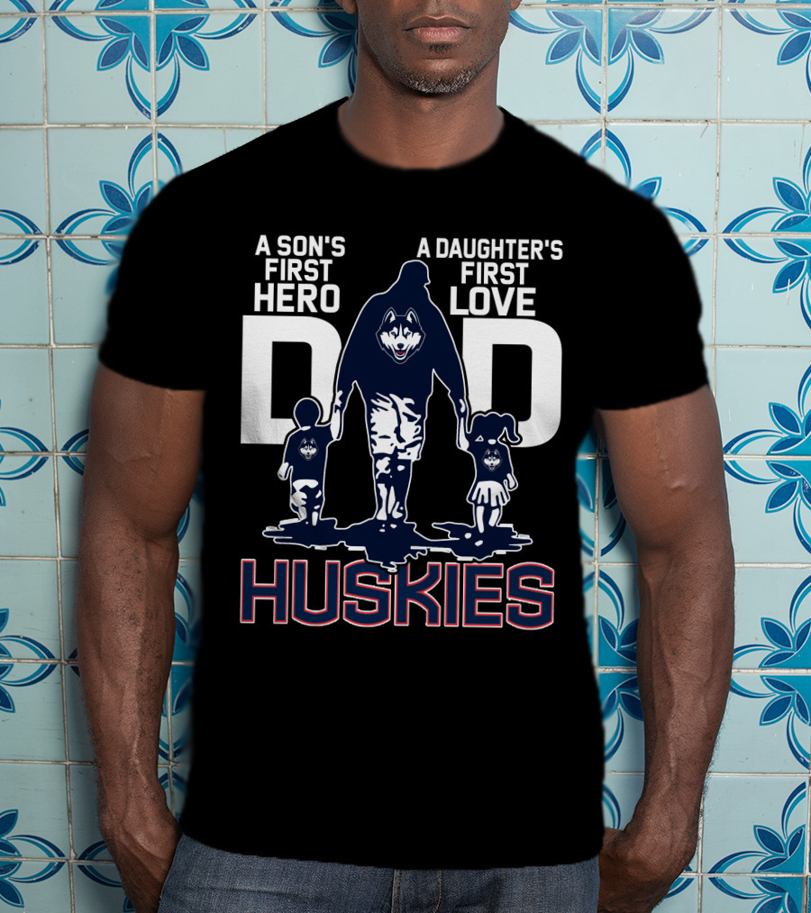A Son's First Hero A Daughter's First Love Dad Huskies T-Shirt