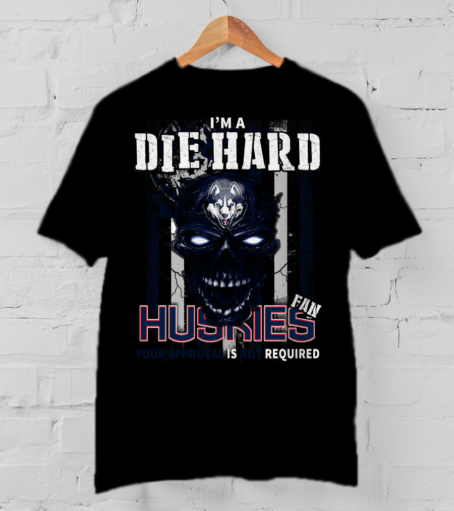 I'm A Die Hard Huskies Fan Your Approval Is Not Required T-Shirt