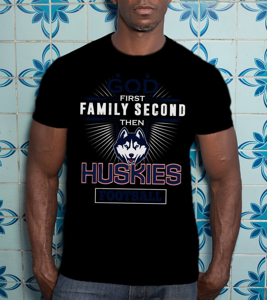 God First Family Second Then Huskies Football T-Shirt