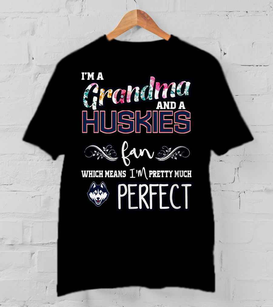 I'm A Grandma And A Huskies Fan Which Means I'm Pretty Much Perfect T-Shirt