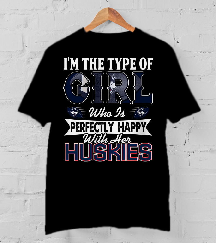 I'm The Type Of Girl Who Is Perfectly Happy With Her Huskies T-Shirt
