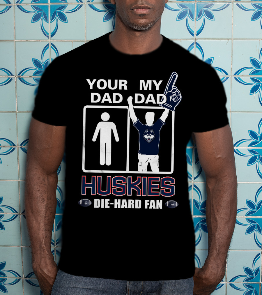 Your Dad My Dad Huskies Die-Hard Fan T-Shirt