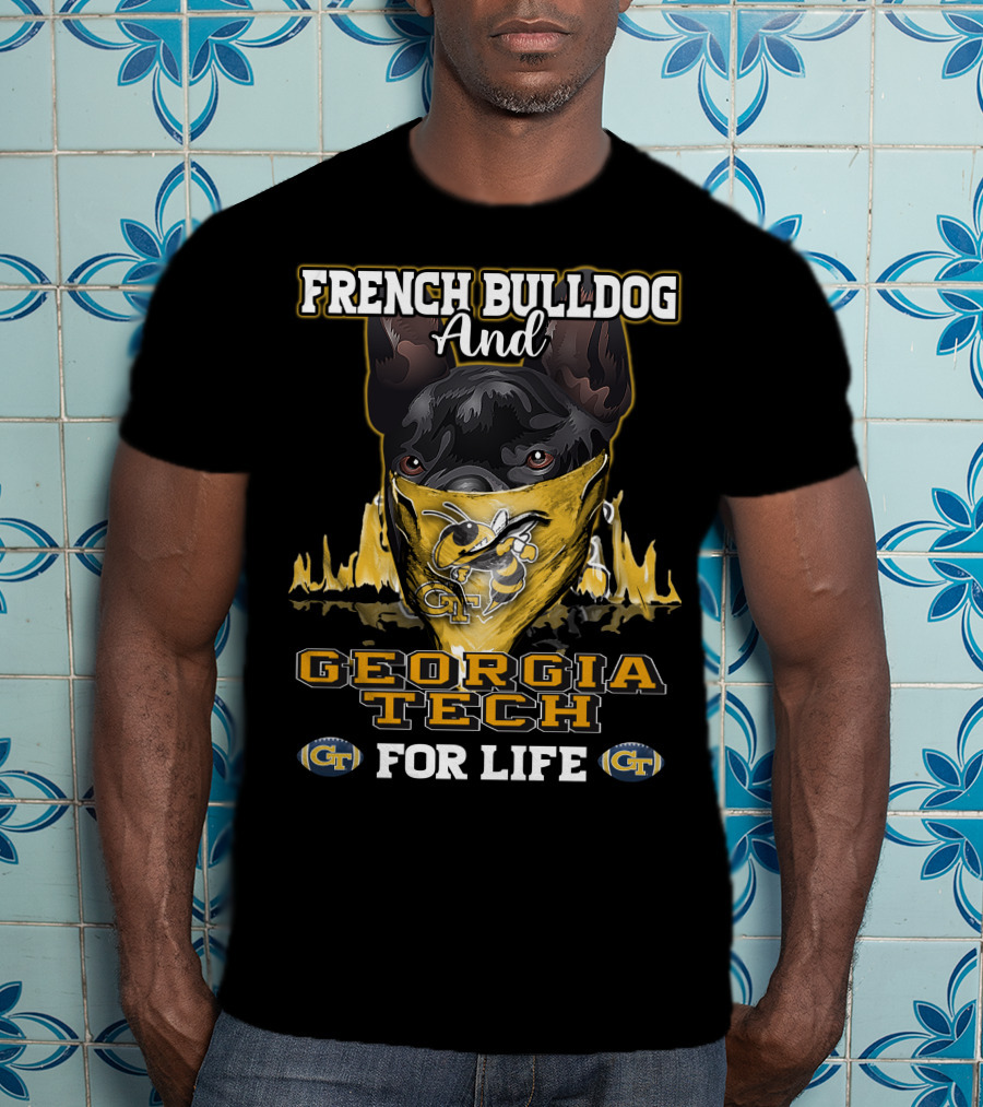 French Bulldog And Georgia Tech Yellow Jackets For Life T-Shirt