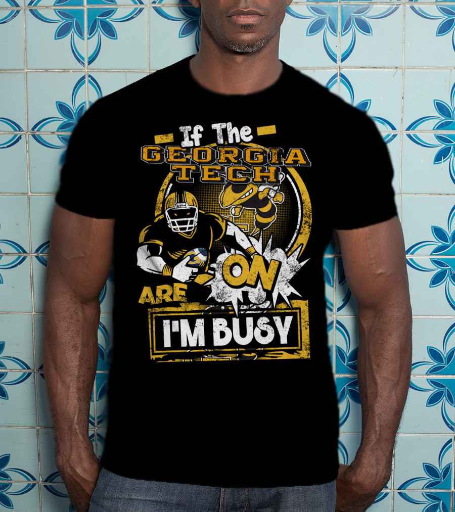 If The Georgia Tech Yellow Jackets Are On I'm Busy T-Shirt