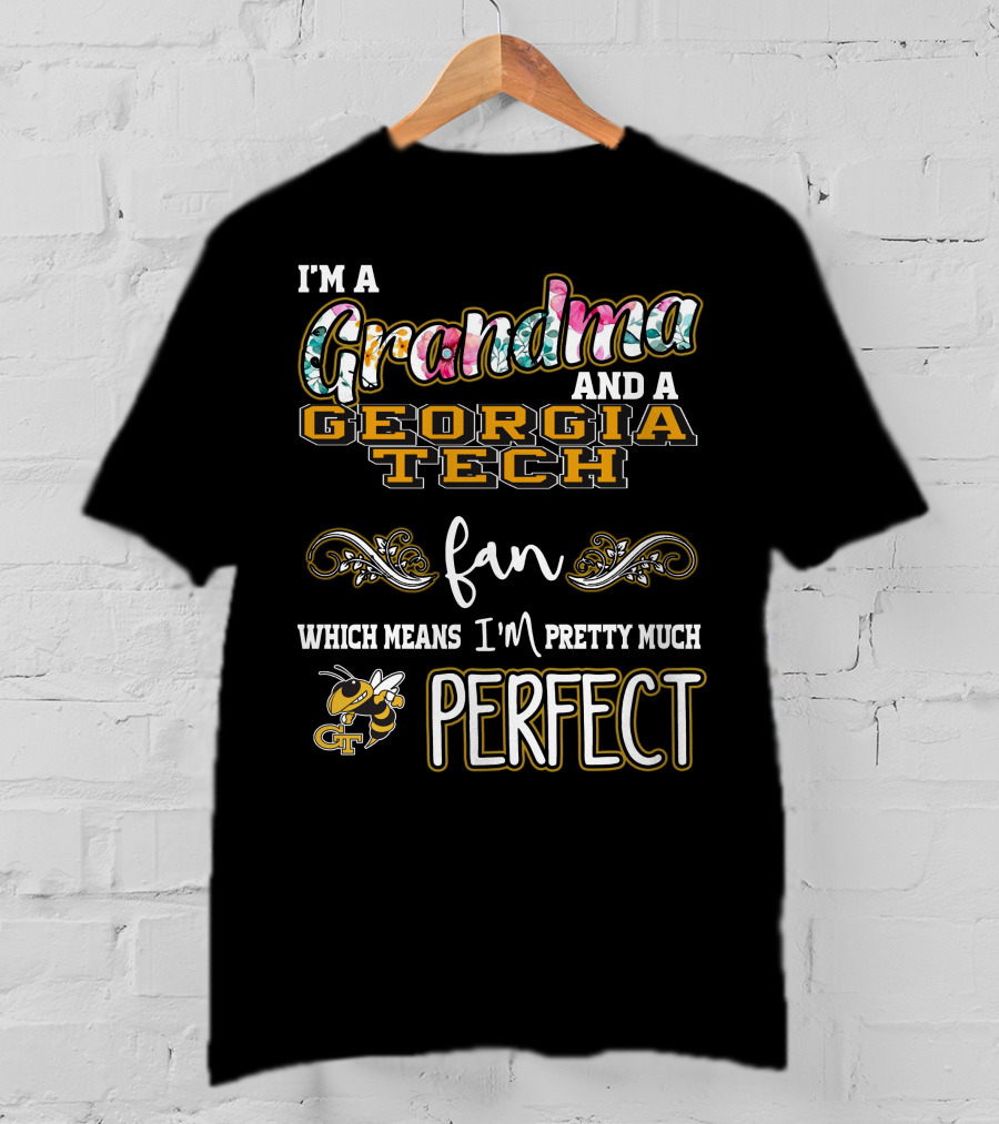 I'm A Grandma And A Georgia Tech Fan Which Means I'm Pretty Much Perfect T-Shirt