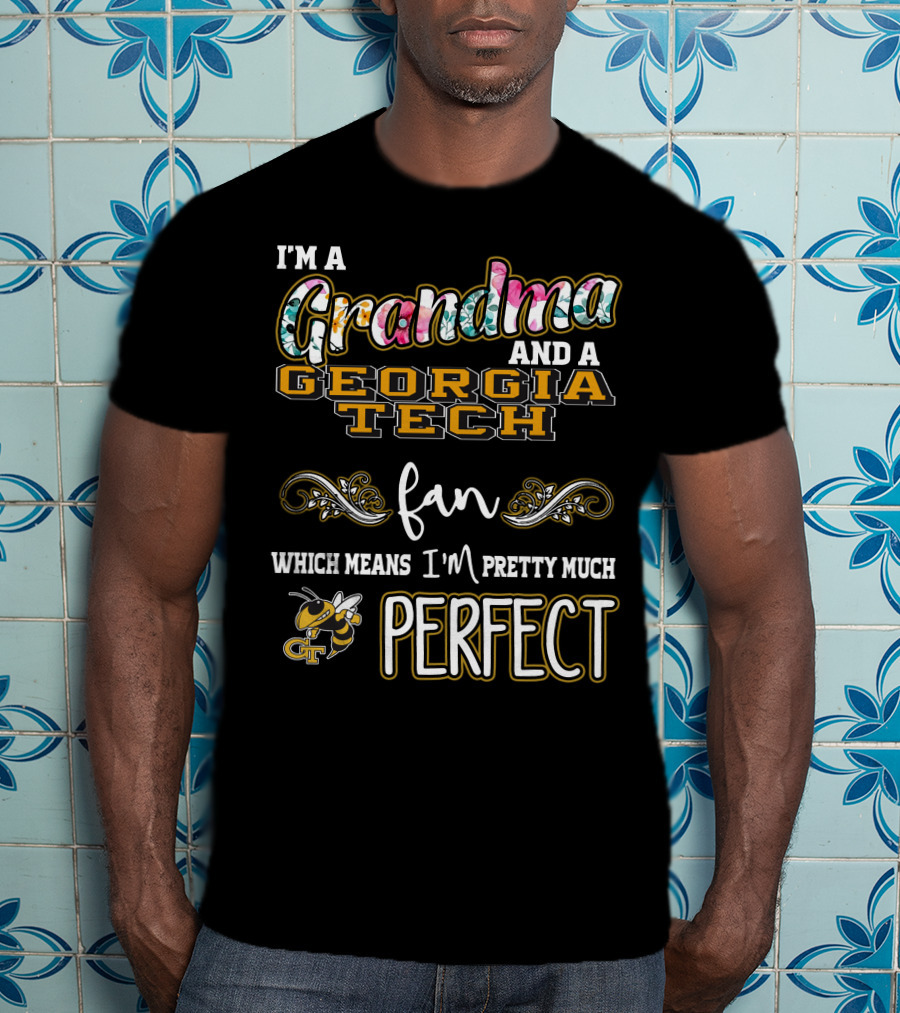 I'm A Grandma And A Georgia Tech Fan Which Means I'm Pretty Much Perfect T-Shirt