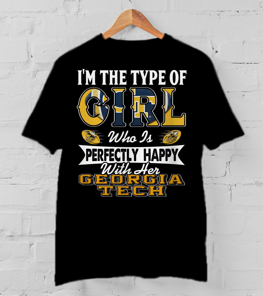 I'm The Type Of Girl Who Is Perfectly Happy With Her Georgia Tech T-Shirt