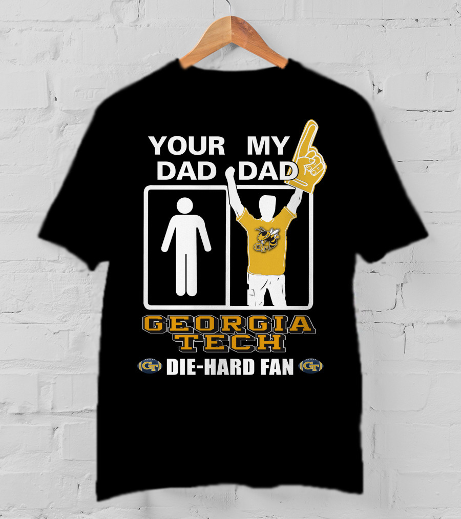 Your Dad My Dad Georgia Tech Die-Hard Fan T-Shirt