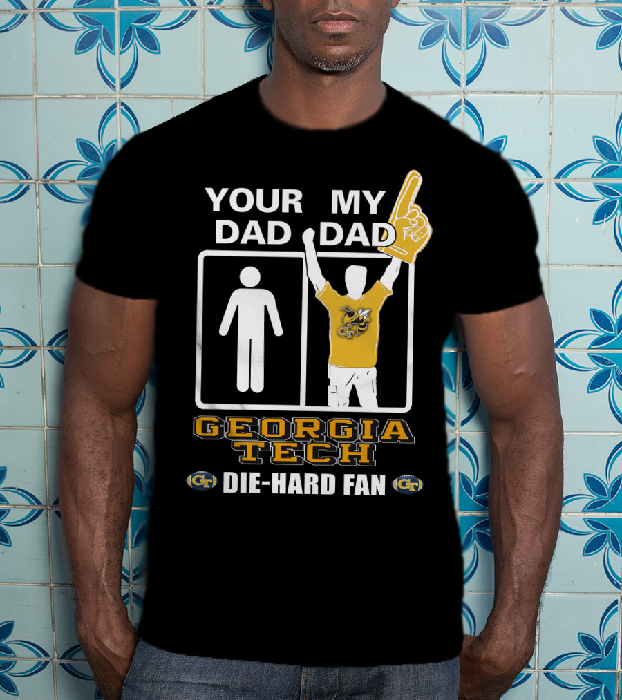 Your Dad My Dad Georgia Tech Die-Hard Fan T-Shirt
