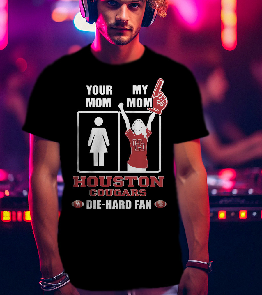 Your Mom My Mom Houston Cougars Die-Hard Fan T-Shirt