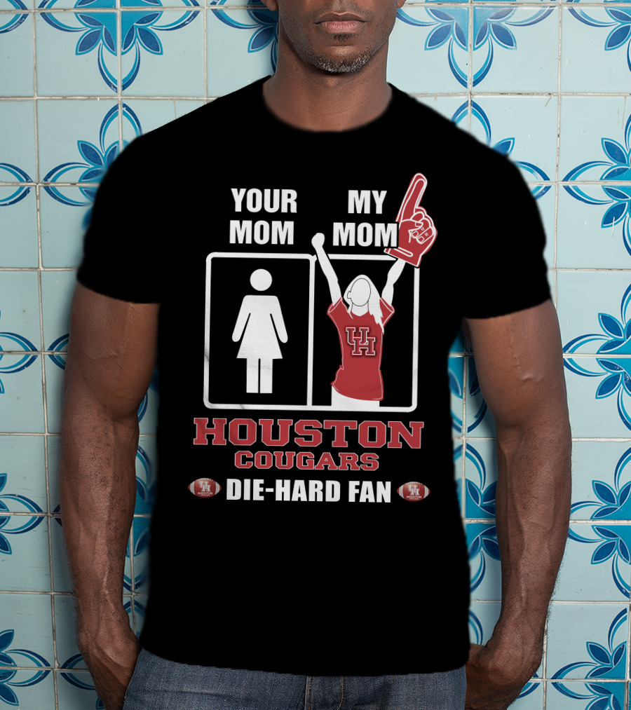 Your Mom My Mom Houston Cougars Die-Hard Fan T-Shirt