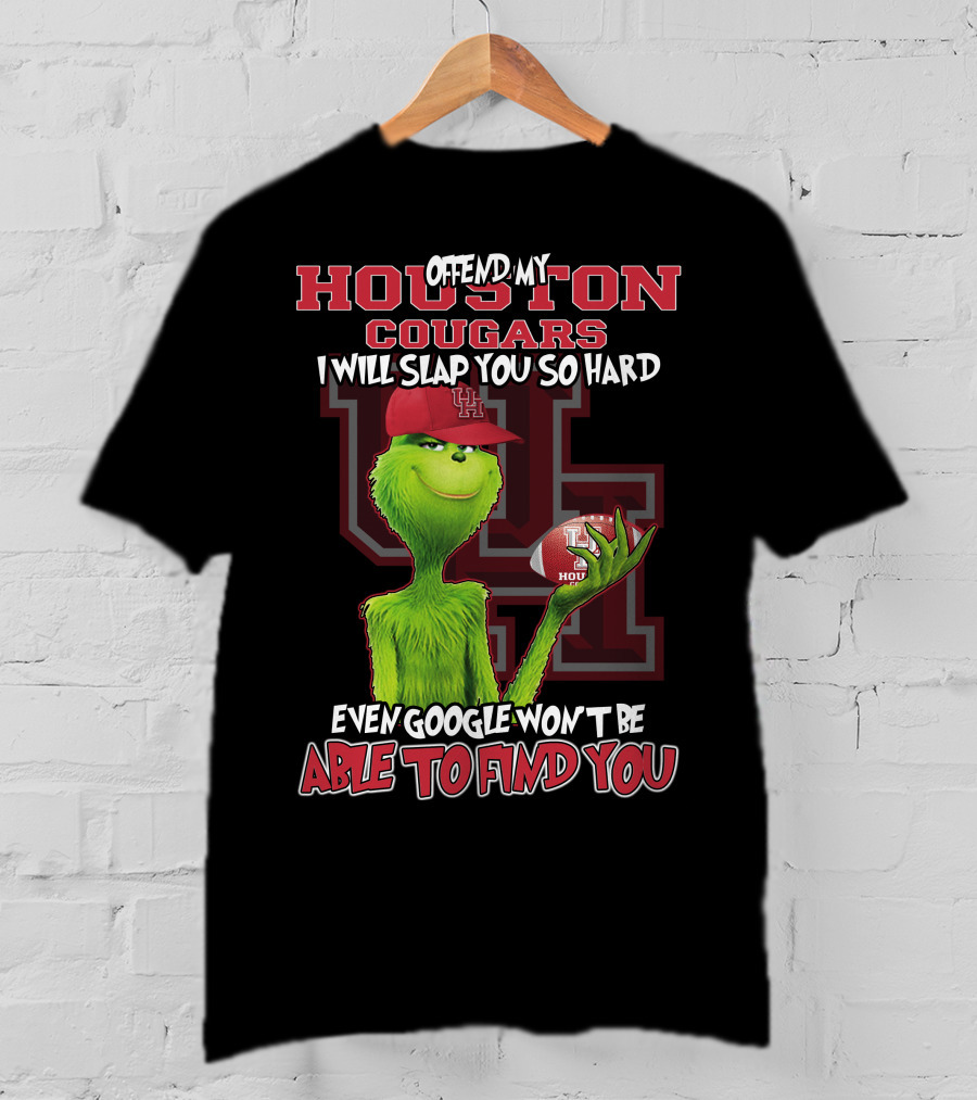 Offend My Houston Cougars Grinch I Will Slap You So Hard Even Google Won't Be Able To Find You T-Shirt