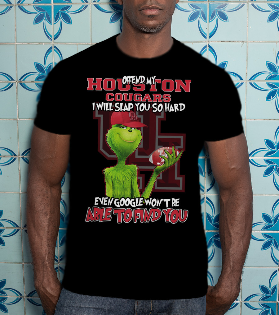Offend My Houston Cougars Grinch I Will Slap You So Hard Even Google Won't Be Able To Find You T-Shirt