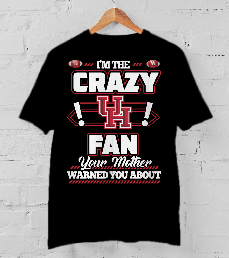 I'm The Crazy UH Fan Your Mother Warned You About T-Shirt
