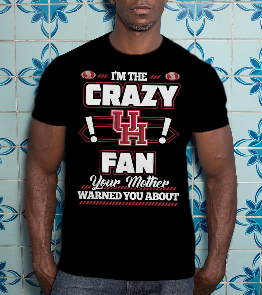 I'm The Crazy UH Fan Your Mother Warned You About T-Shirt