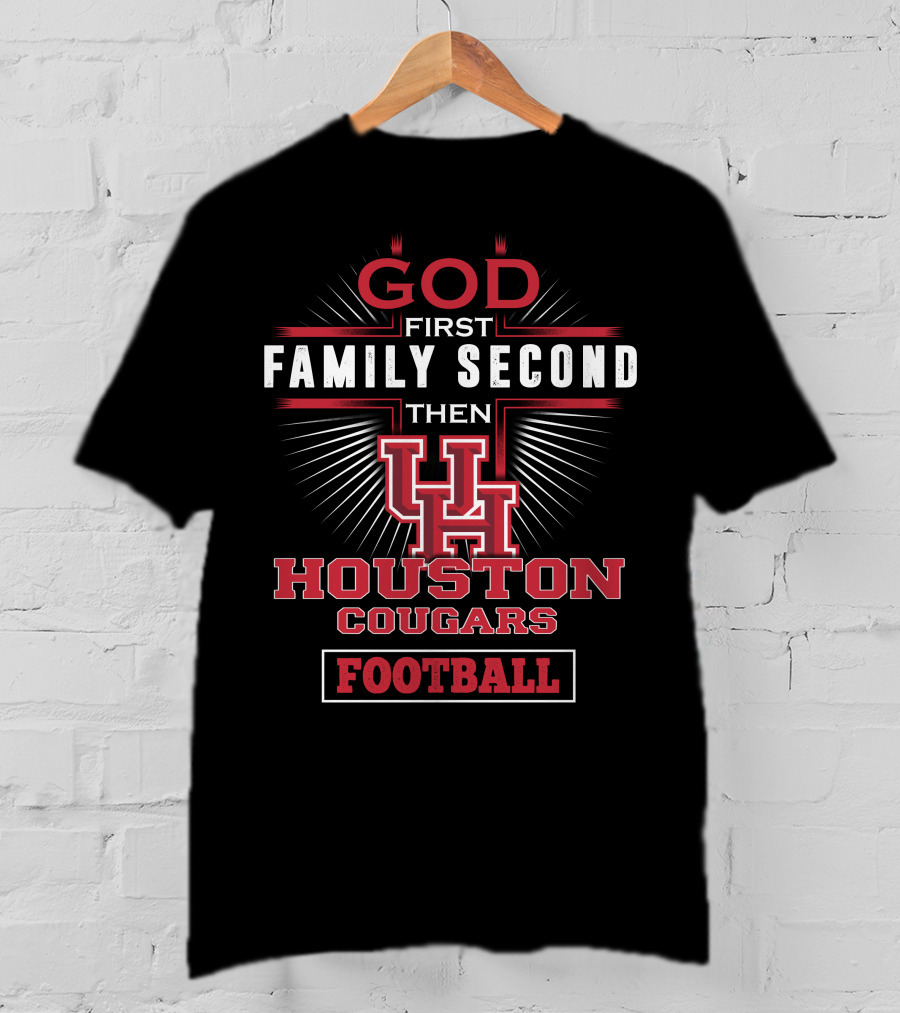 God First Family Second Then Houston Cougars Football T-Shirt