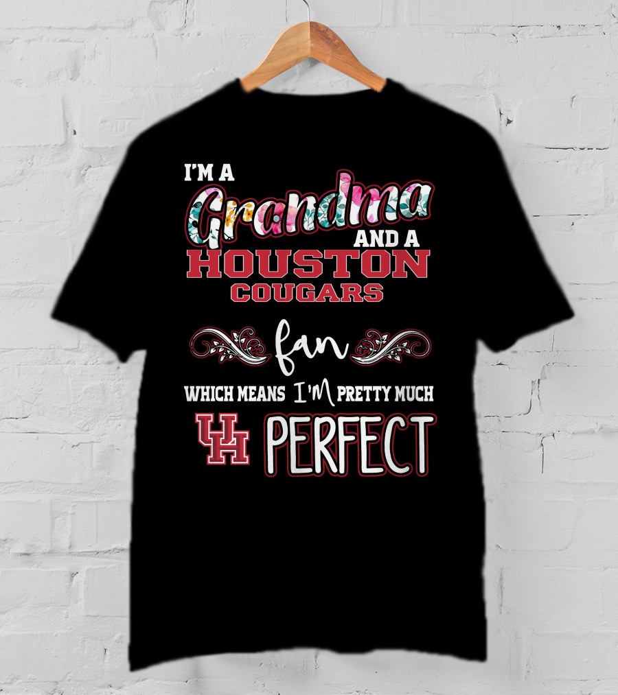 I'm A Grandma And A Houston Cougars Fan Which Means I'm Pretty Much UH Perfect T-Shirt