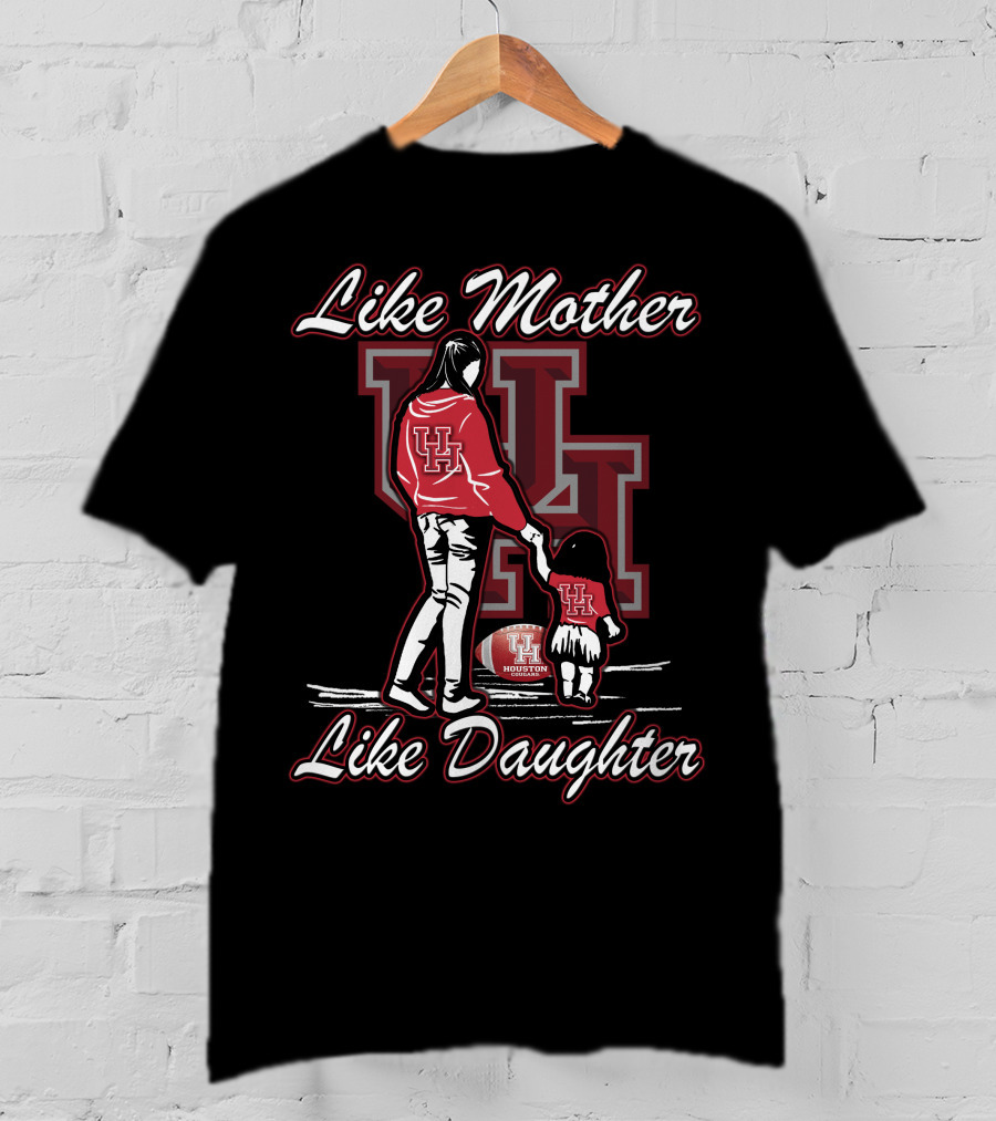 Like Mother Like Daughter UH Houston Cougars Football T-Shirt