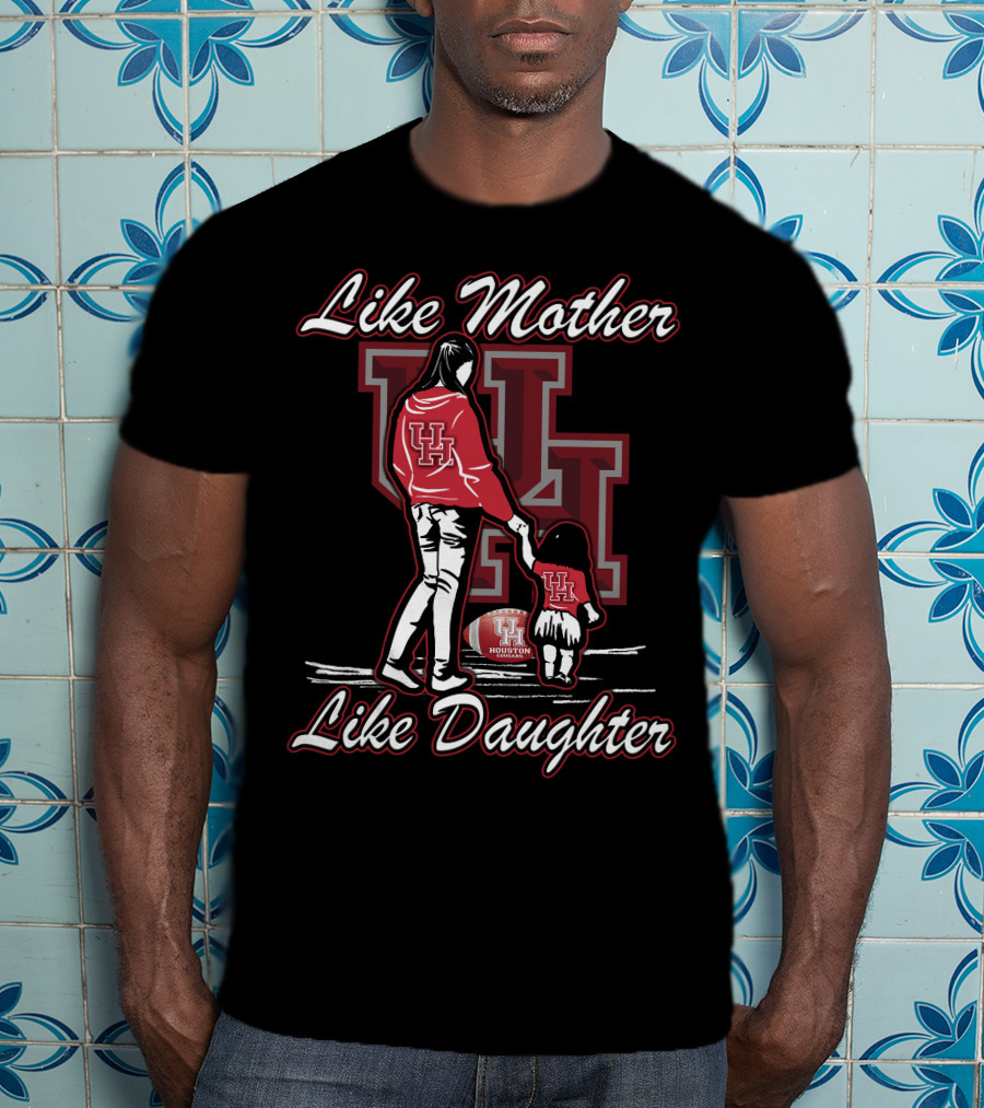 Like Mother Like Daughter UH Houston Cougars Football T-Shirt