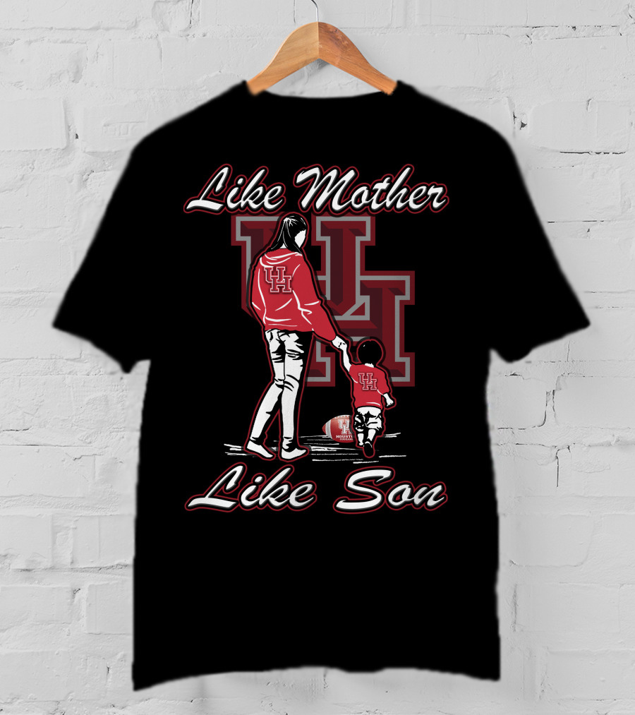 Like Mother Like Son UH Houston Cougars T-Shirt