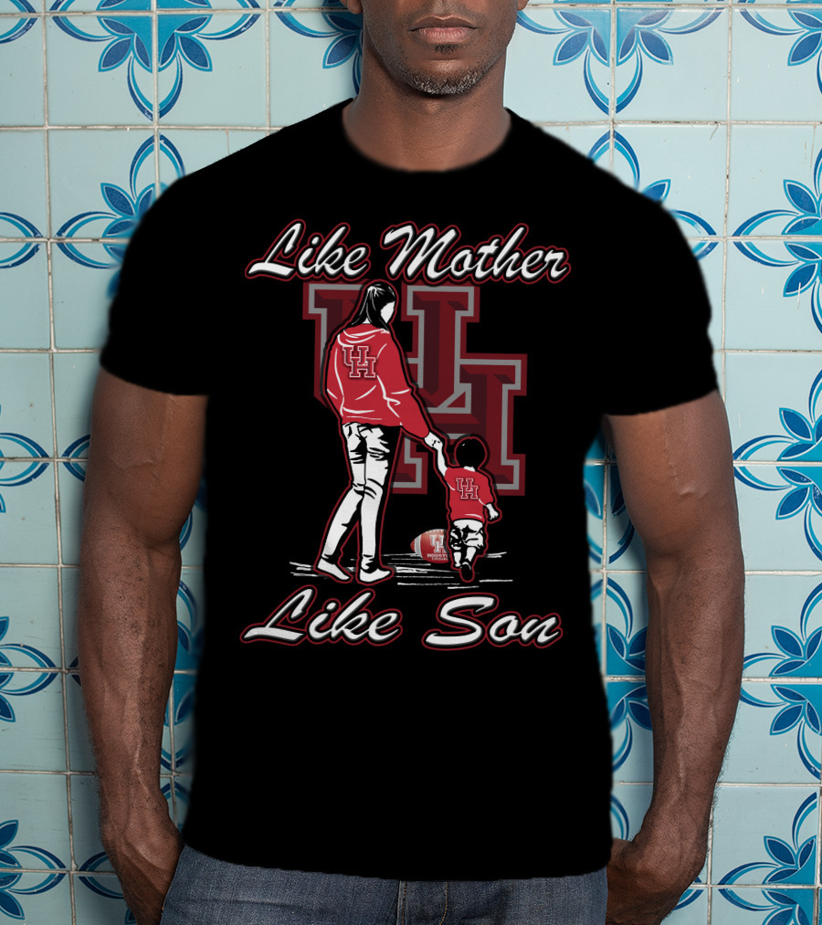 Like Mother Like Son UH Houston Cougars T-Shirt