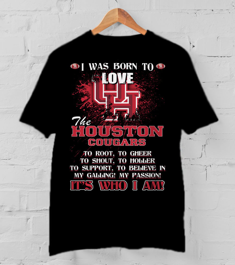 I Was Born To Love The Houston Cougars It's Who I Am T-Shirt