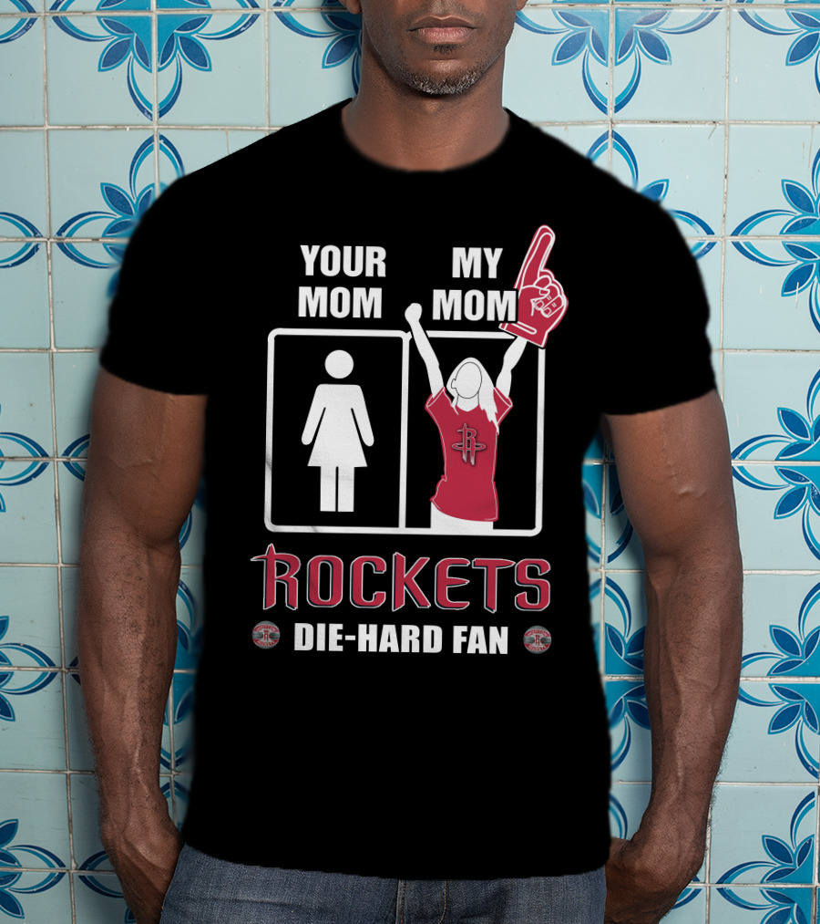 Your Mom My Mom Rockets Die-Hard Fan T-Shirt