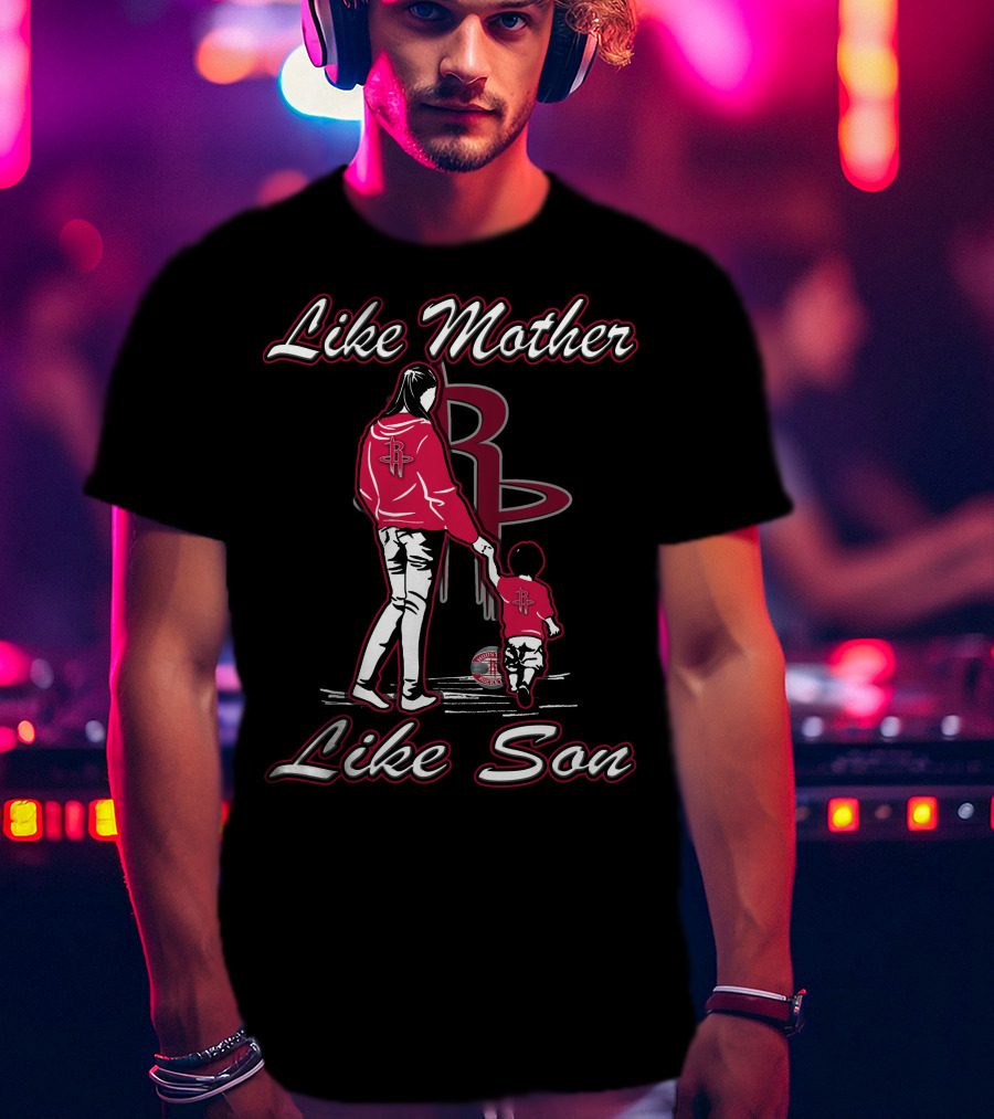 Like Mother Like Son Houston Rockets T-Shirt