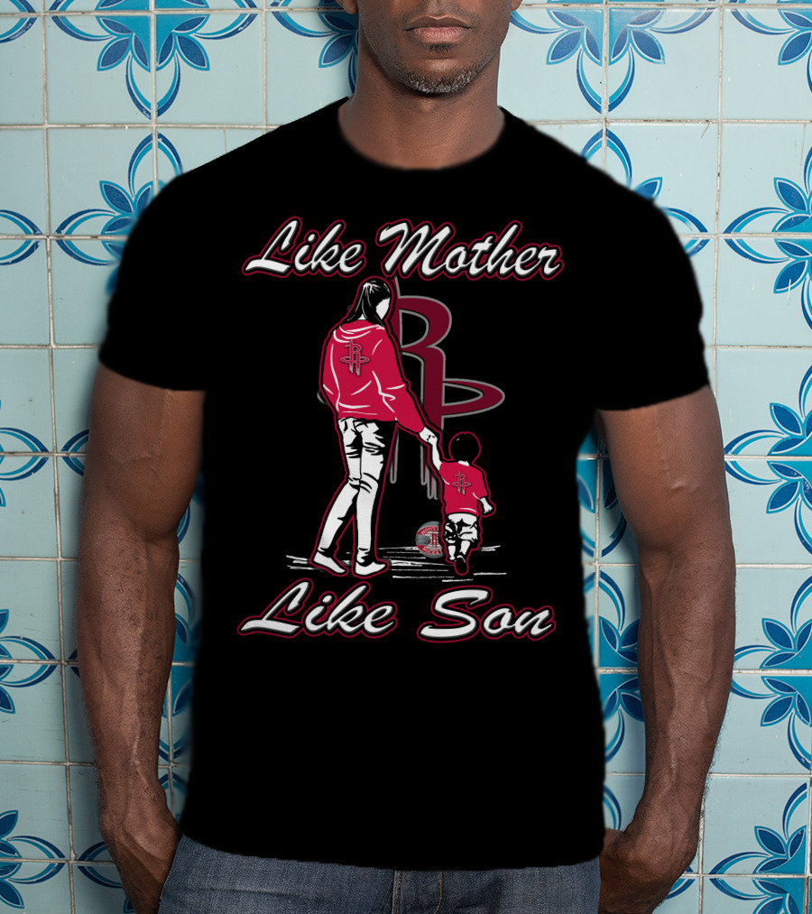 Like Mother Like Son Houston Rockets T-Shirt