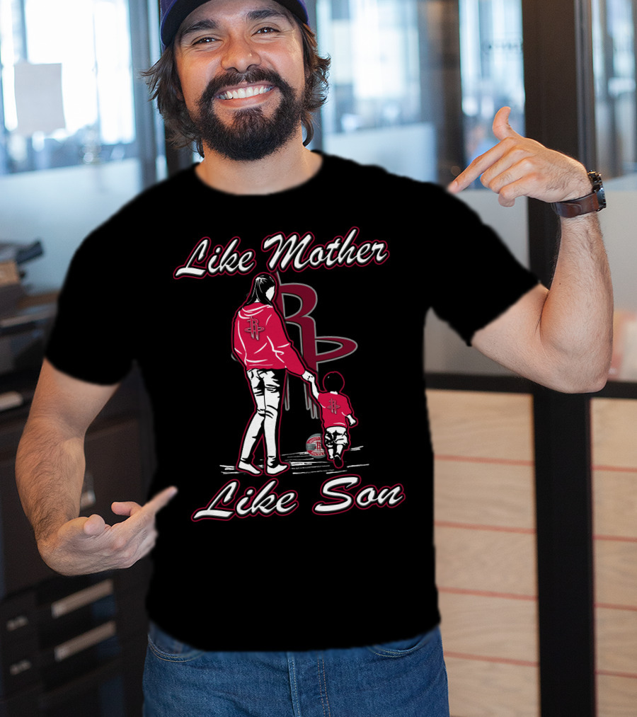 Like Mother Like Son Houston Rockets T-Shirt