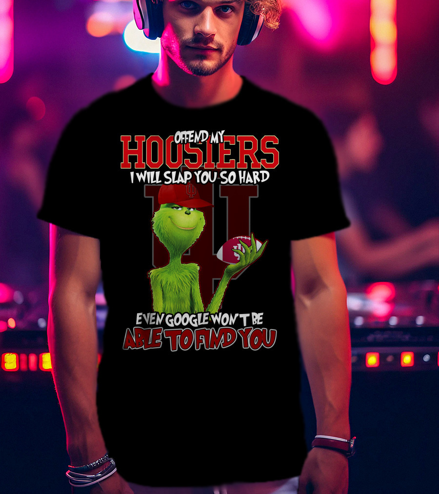 Offend My Hoosiers I Will Slap You So Hard Even Google Won't Be Able To Find You Grinch Indiana Hoosiers T-Shirt