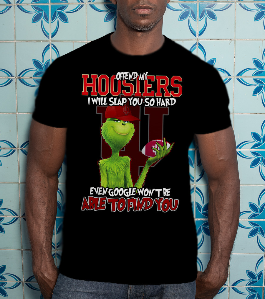 Offend My Hoosiers I Will Slap You So Hard Even Google Won't Be Able To Find You Grinch Indiana Hoosiers T-Shirt