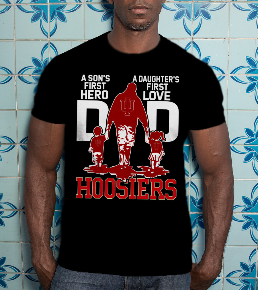 A Son's First Hero A Daughter's First Love Dad Hoosiers T-Shirt