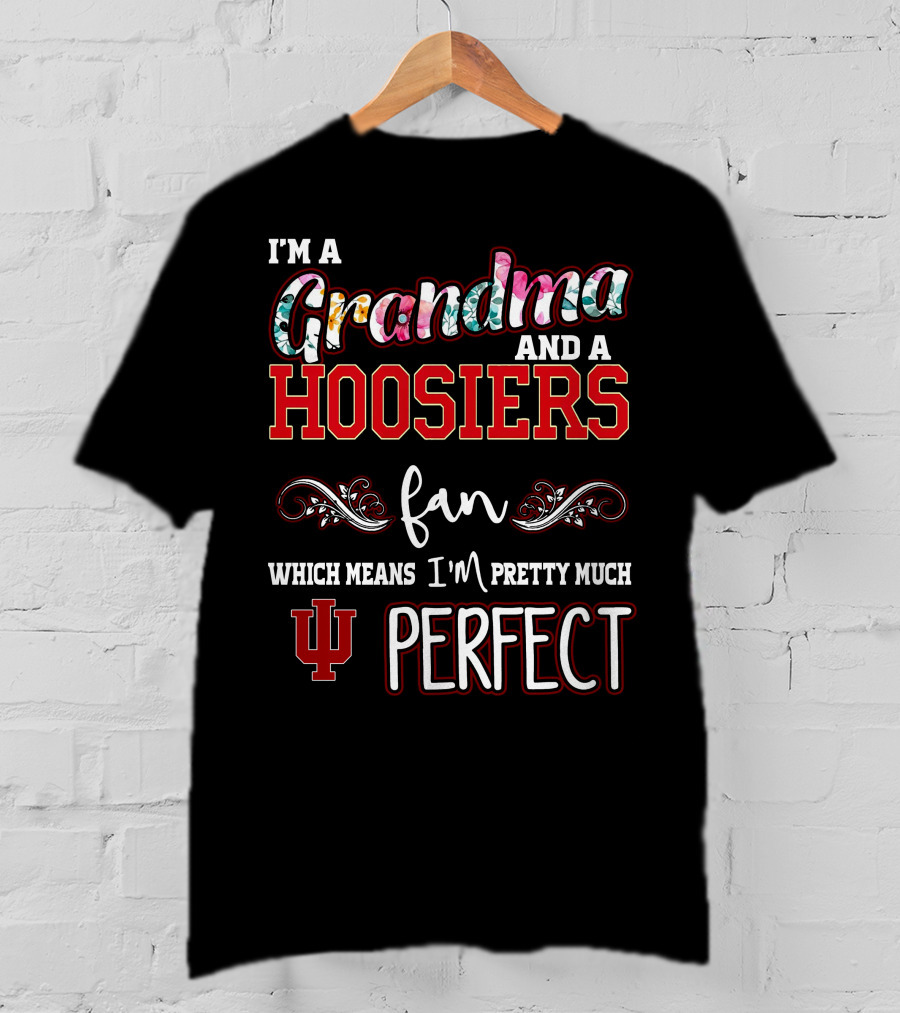I'm A Grandma And A Hoosiers Fan Which Means I'm Pretty Much IU Perfect T-Shirt