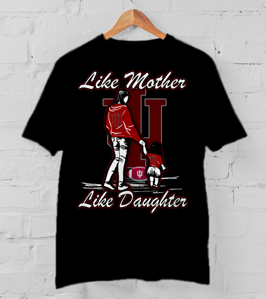 Like Mother Like Daughter Indiana Hoosiers T-Shirt