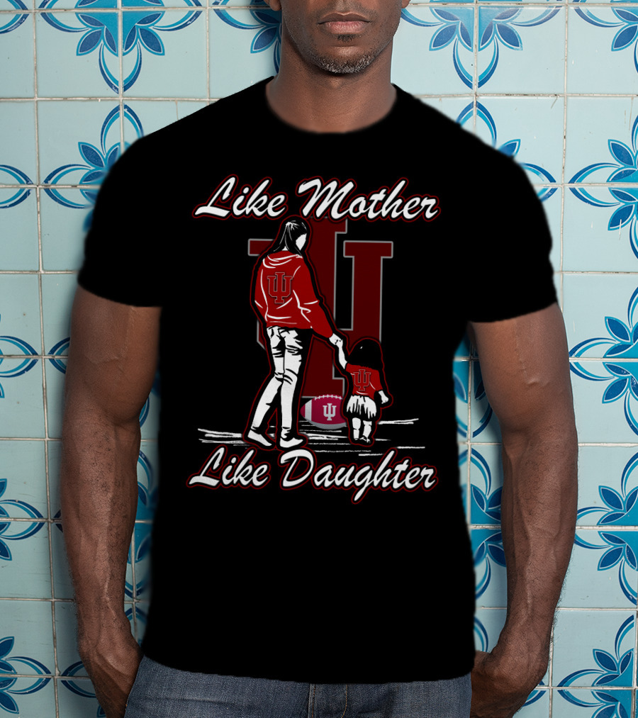 Like Mother Like Daughter Indiana Hoosiers T-Shirt